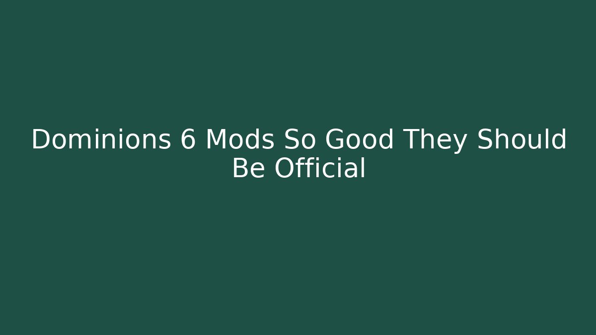 Dominions 6 Mods So Good They Should Be Official