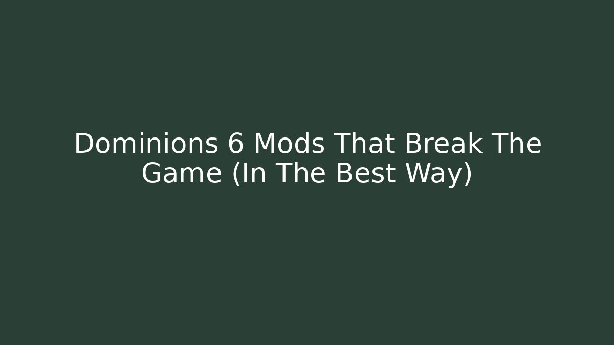 Dominions 6 Mods That Break The Game (In The Best Way)
