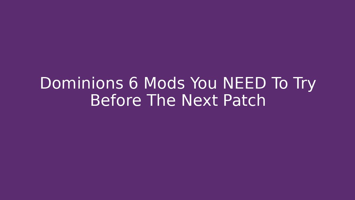 Dominions 6 Mods You NEED To Try Before The Next Patch