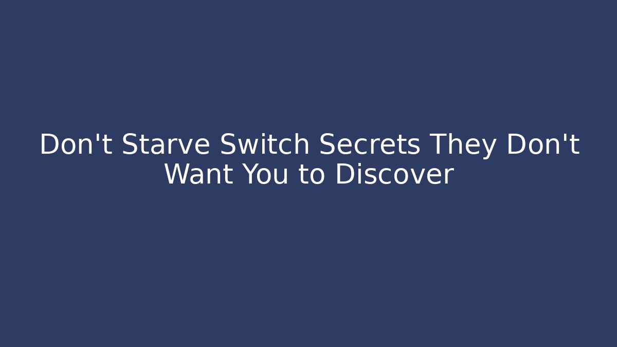 Don't Starve Switch Secrets They Don't Want You to Discover
