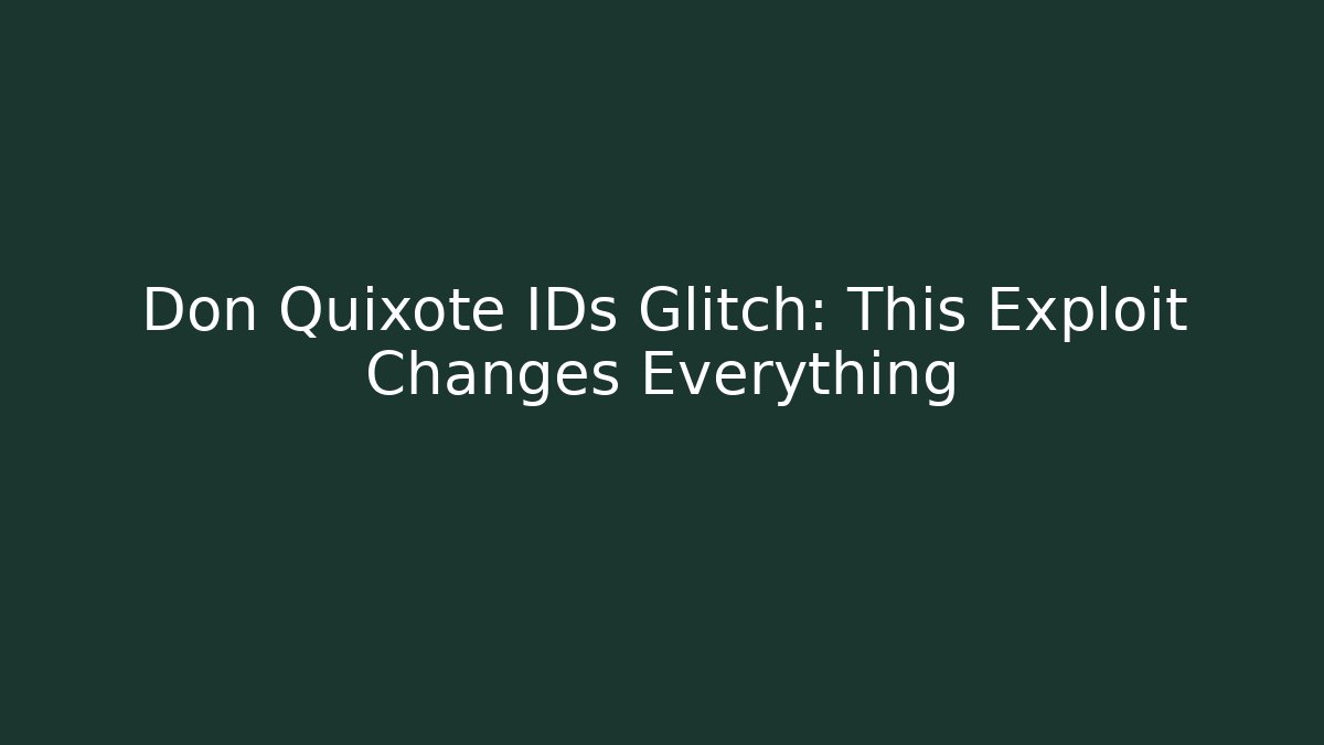 Don Quixote IDs Glitch: This Exploit Changes Everything - Felix Cat Insurance