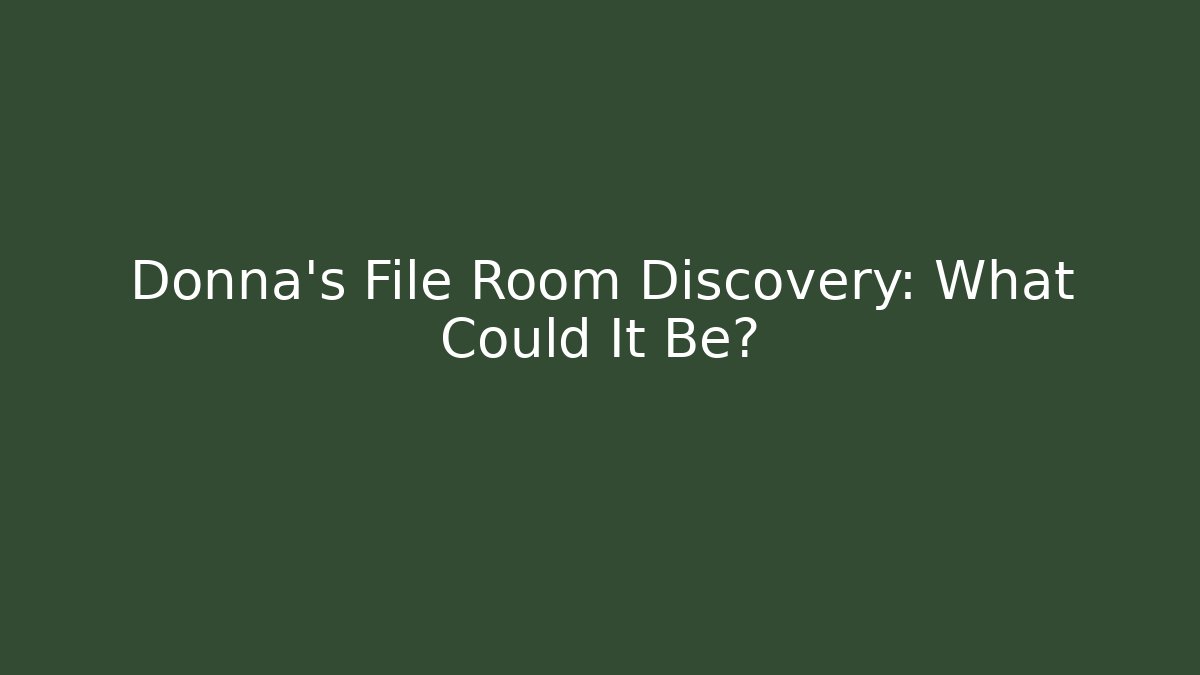 Donna's File Room Discovery: What Could It Be?