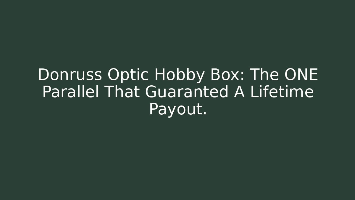 Donruss Optic Hobby Box: The ONE Parallel That Guaranted A Lifetime Payout.