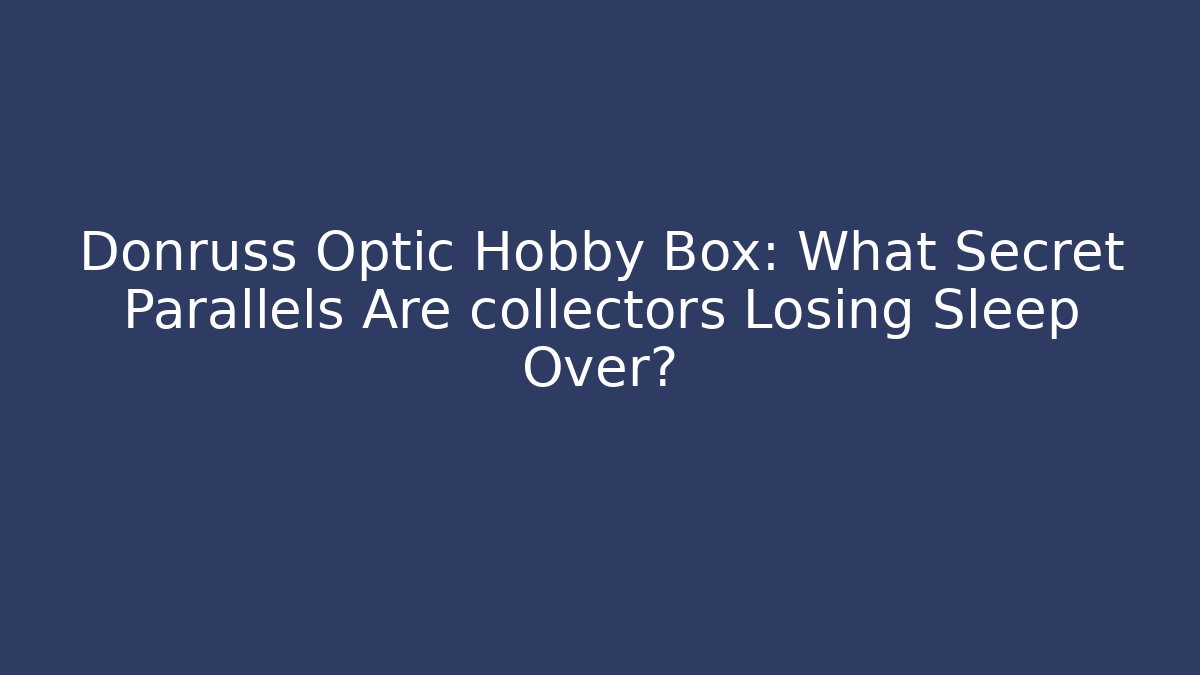 Donruss Optic Hobby Box: What Secret Parallels Are collectors Losing Sleep Over? - Felix Cat Insurance