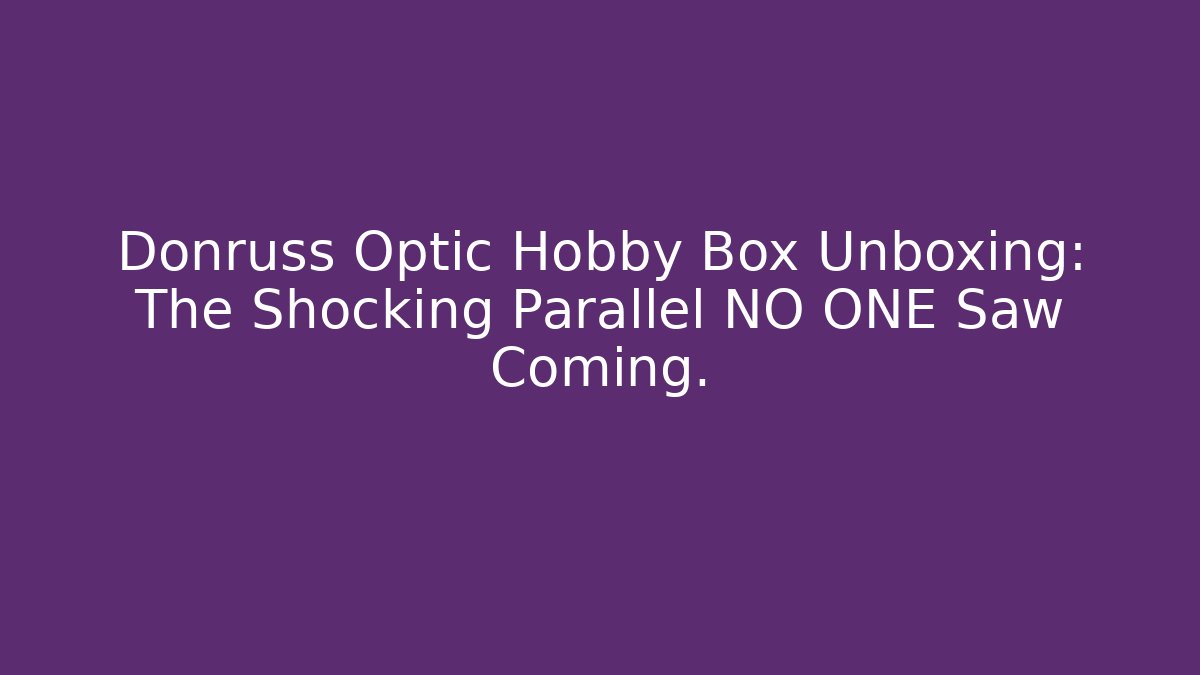 Donruss Optic Hobby Box Unboxing: The Shocking Parallel NO ONE Saw Coming.