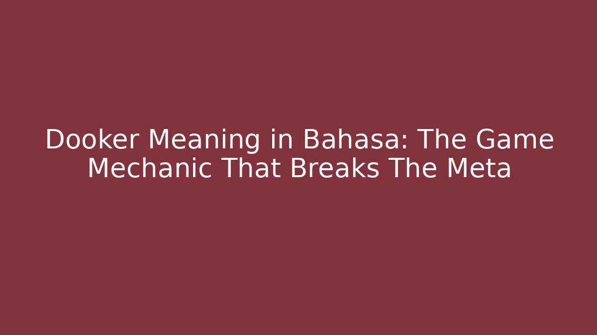 Dooker Meaning in Bahasa: The Game Mechanic That Breaks The Meta