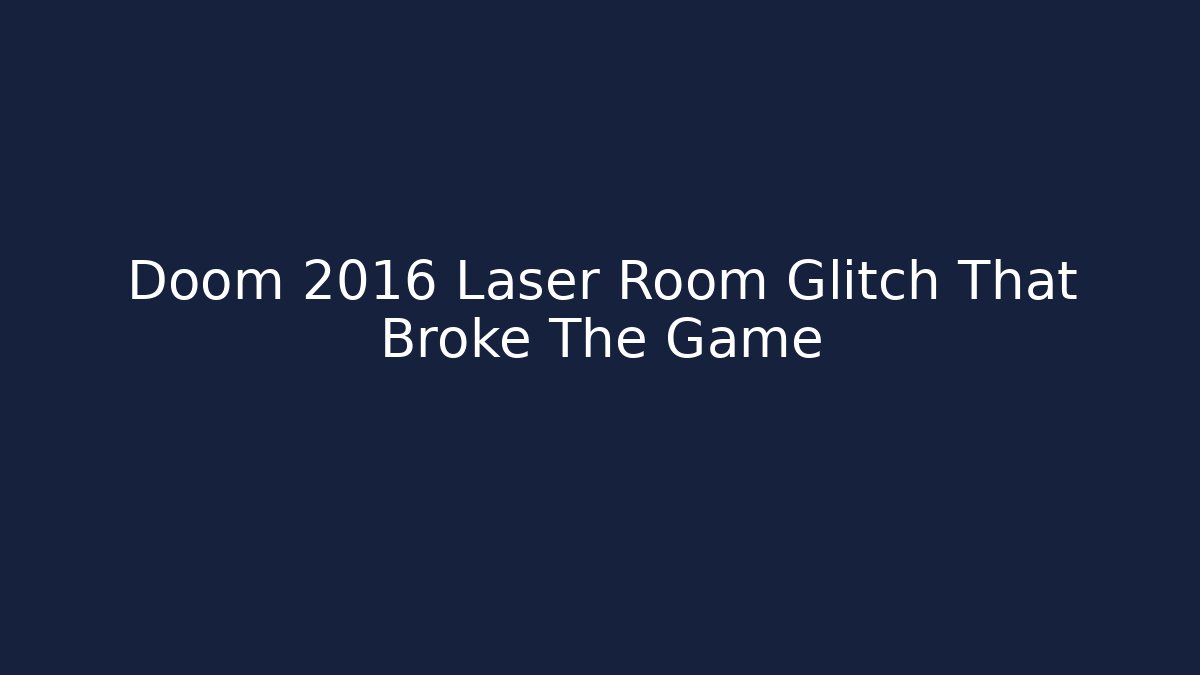 Doom 2016 Laser Room Glitch That Broke The Game