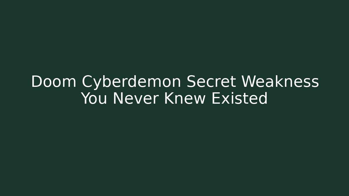 Doom Cyberdemon Secret Weakness You Never Knew Existed