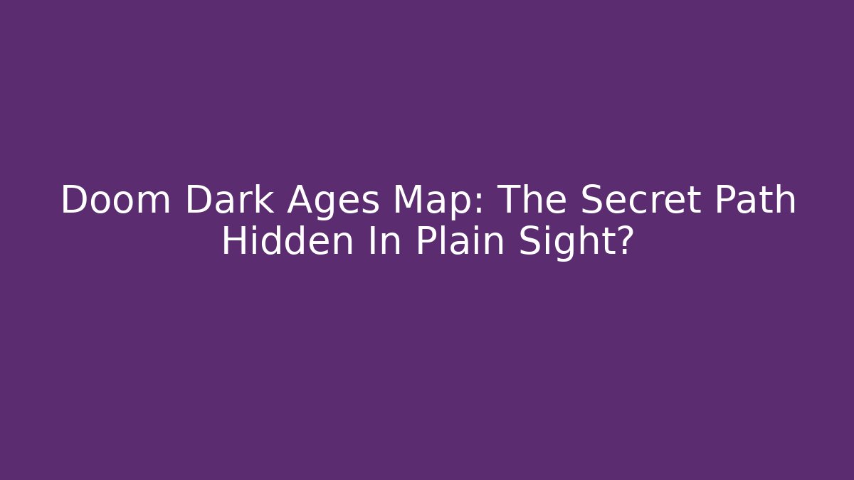Doom Dark Ages Map: The Secret Path Hidden In Plain Sight?