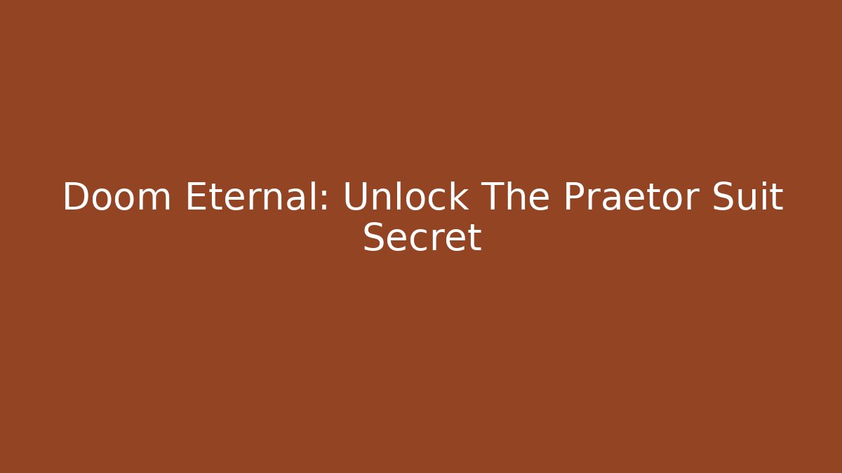 Doom Eternal: Unlock The Praetor Suit Secret
