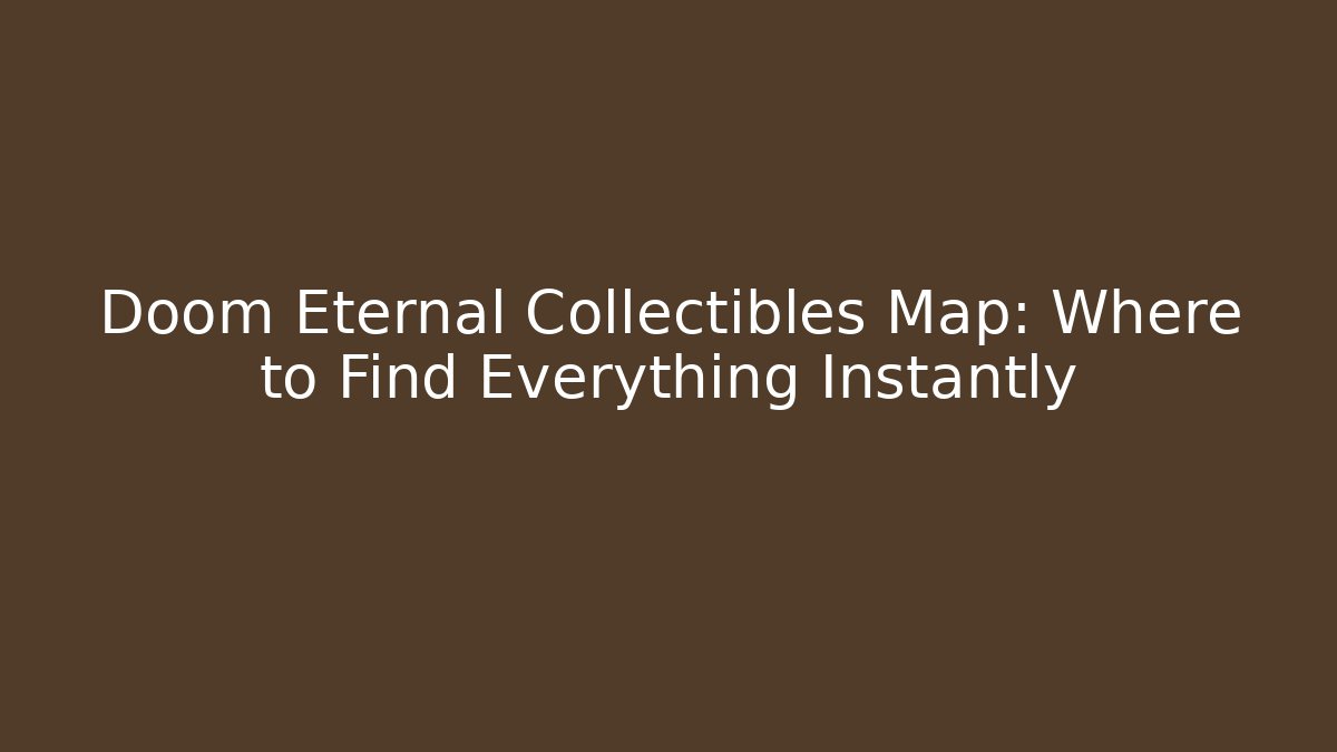 Doom Eternal Collectibles Map: Where to Find Everything Instantly
