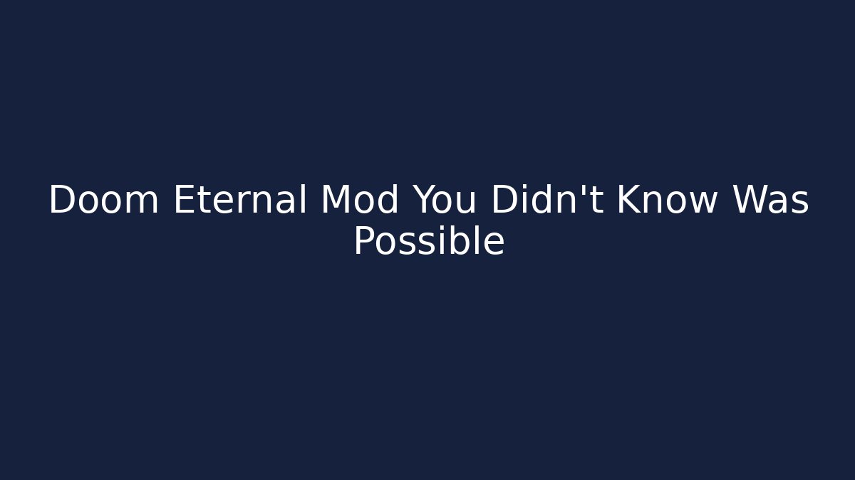 Doom Eternal Mod You Didn't Know Was Possible