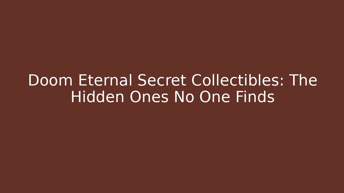 Doom Eternal Secret Collectibles: The Hidden Ones No One Finds