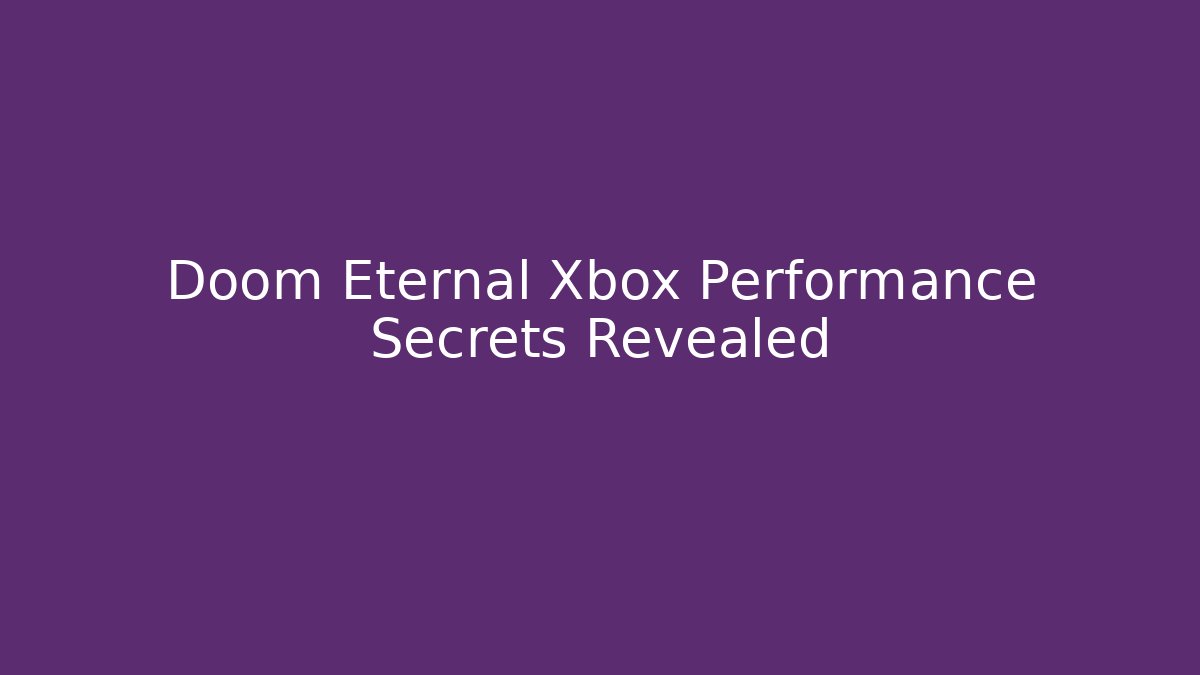 Doom Eternal Xbox Performance Secrets Revealed