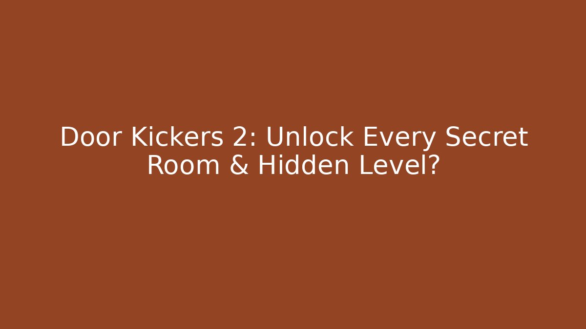 Door Kickers 2: Unlock Every Secret Room & Hidden Level?