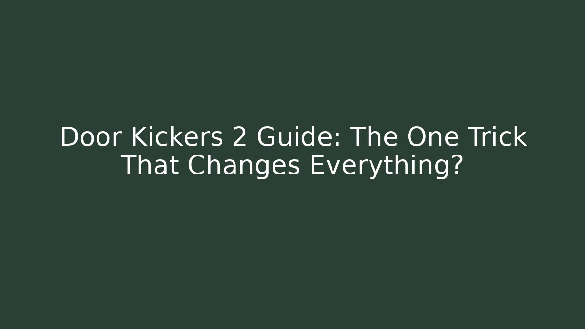 Door Kickers 2 Guide: The One Trick That Changes Everything? - Felix Cat Insurance
