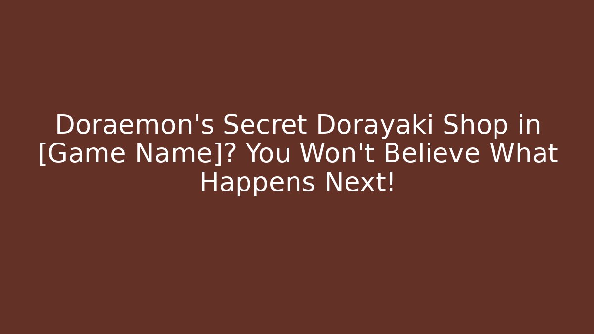 Doraemon's Secret Dorayaki Shop in [Game Name]? You Won't Believe What Happens Next!