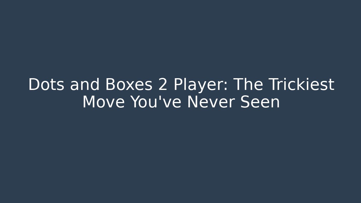 Dots and Boxes 2 Player: The Trickiest Move You’ve Never Seen