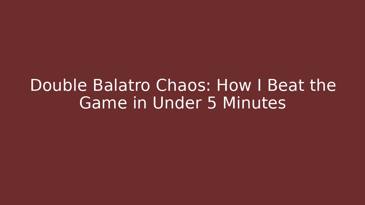 Double Balatro Chaos: How I Beat the Game in Under 5 Minutes