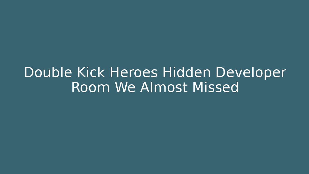 Double Kick Heroes Hidden Developer Room We Almost Missed