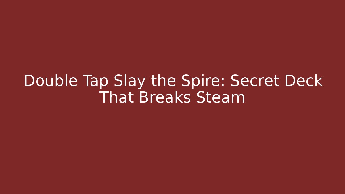 Double Tap Slay the Spire: Secret Deck That Breaks Steam