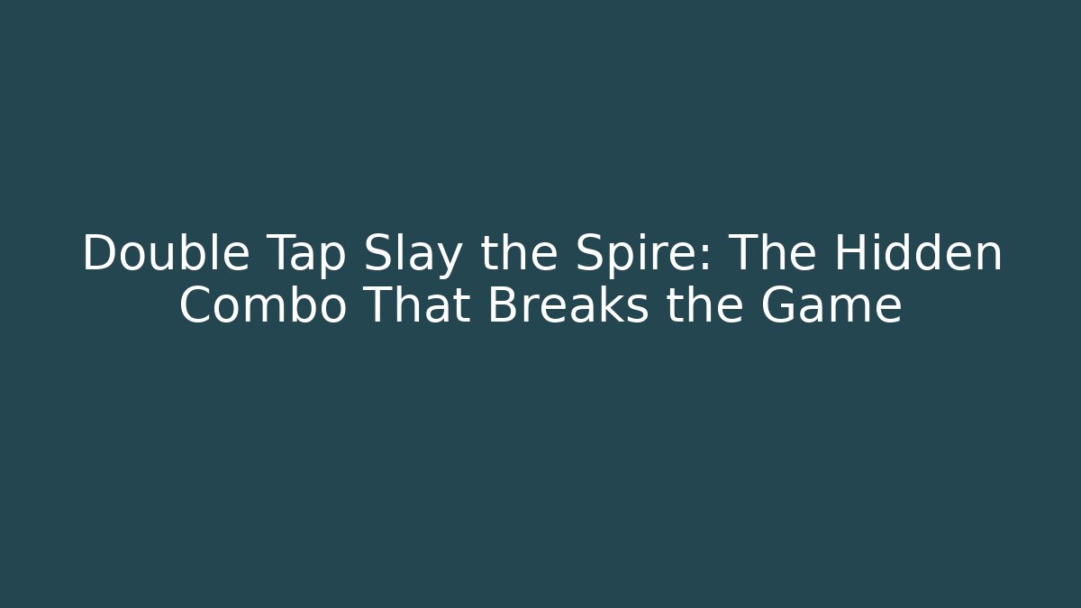 Double Tap Slay the Spire: The Hidden Combo That Breaks the Game