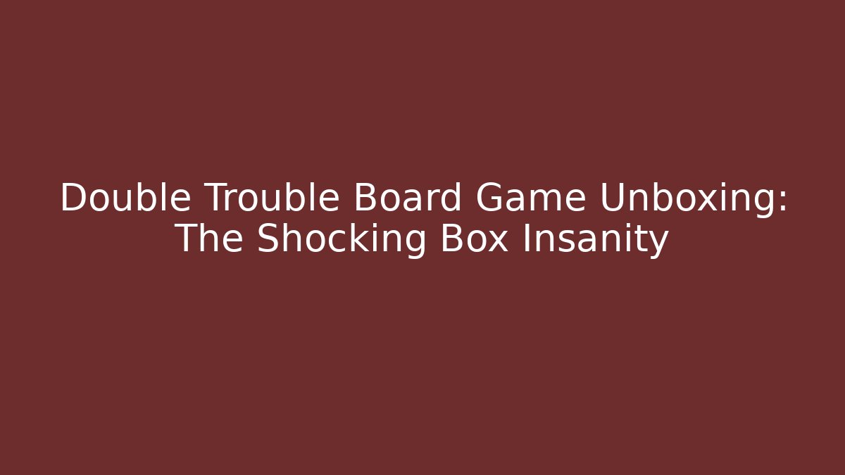 Double Trouble Board Game Unboxing: The Shocking Box Insanity - Felix Cat Insurance