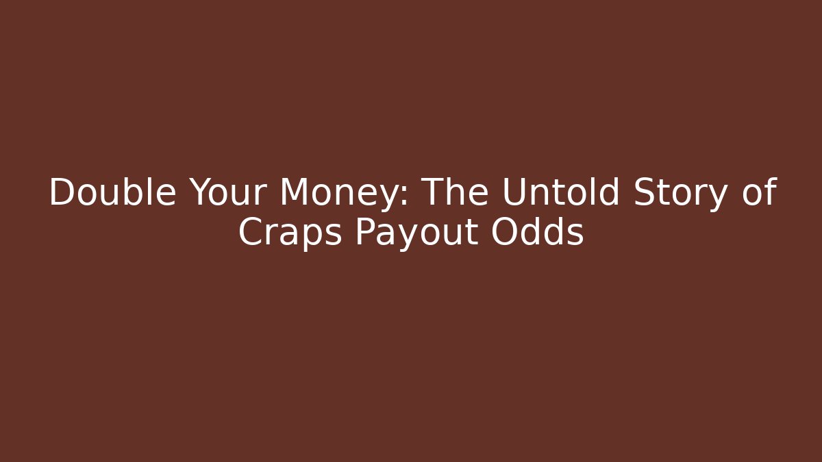 Double Your Money: The Untold Story of Craps Payout Odds