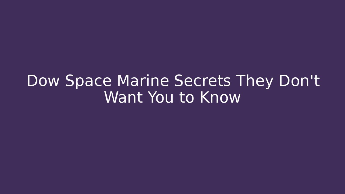 Dow Space Marine Secrets They Don’t Want You to Know