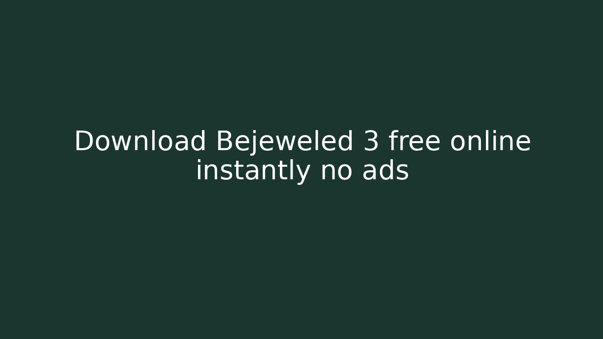 Download Bejeweled 3 free online instantly no ads