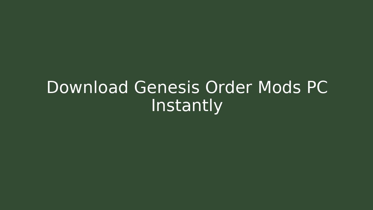 Download Genesis Order Mods PC Instantly