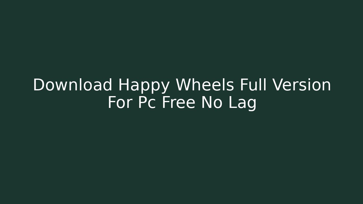 Download Happy Wheels Full Version For Pc Free No Lag