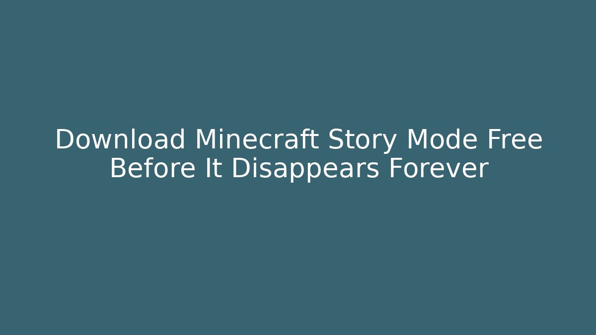 Download Minecraft Story Mode Free Before It Disappears Forever