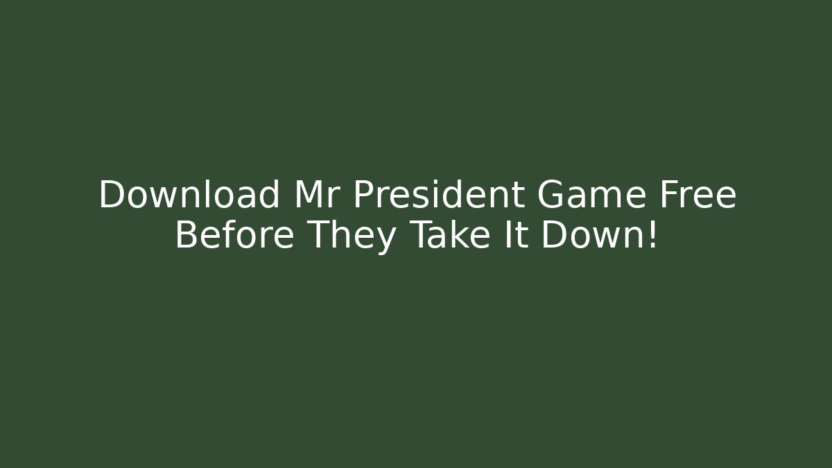 Download Mr President Game Free Before They Take It Down!