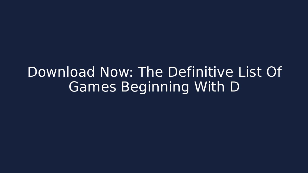 Download Now: The Definitive List Of Games Beginning With D