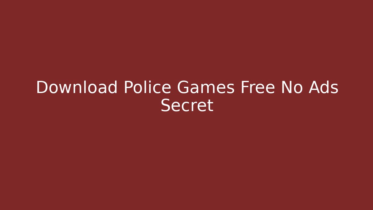 Download Police Games Free No Ads Secret
