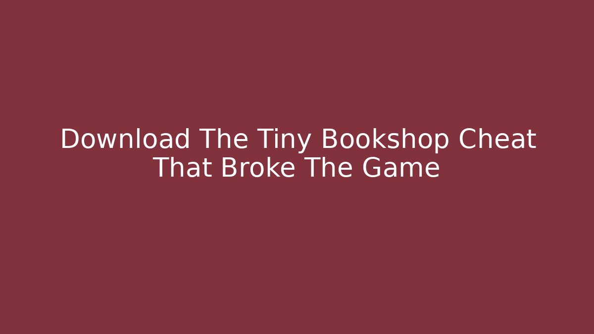 Download The Tiny Bookshop Cheat That Broke The Game