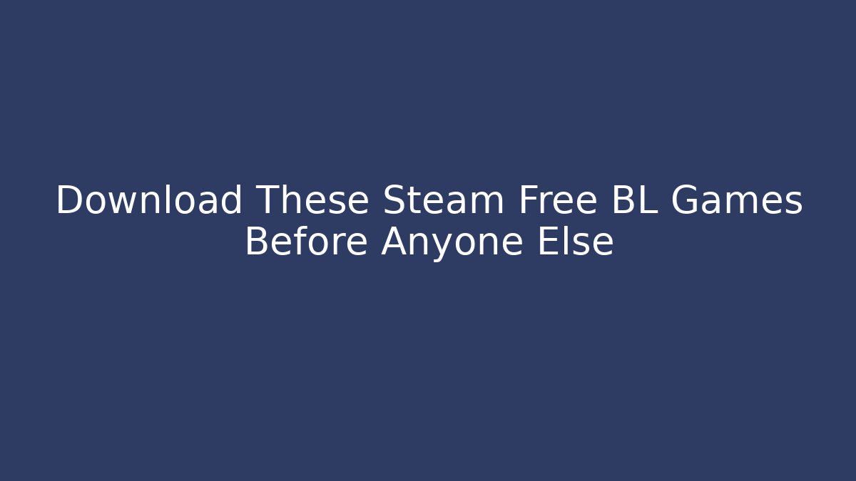 Download These Steam Free BL Games Before Anyone Else - Felix Cat Insurance