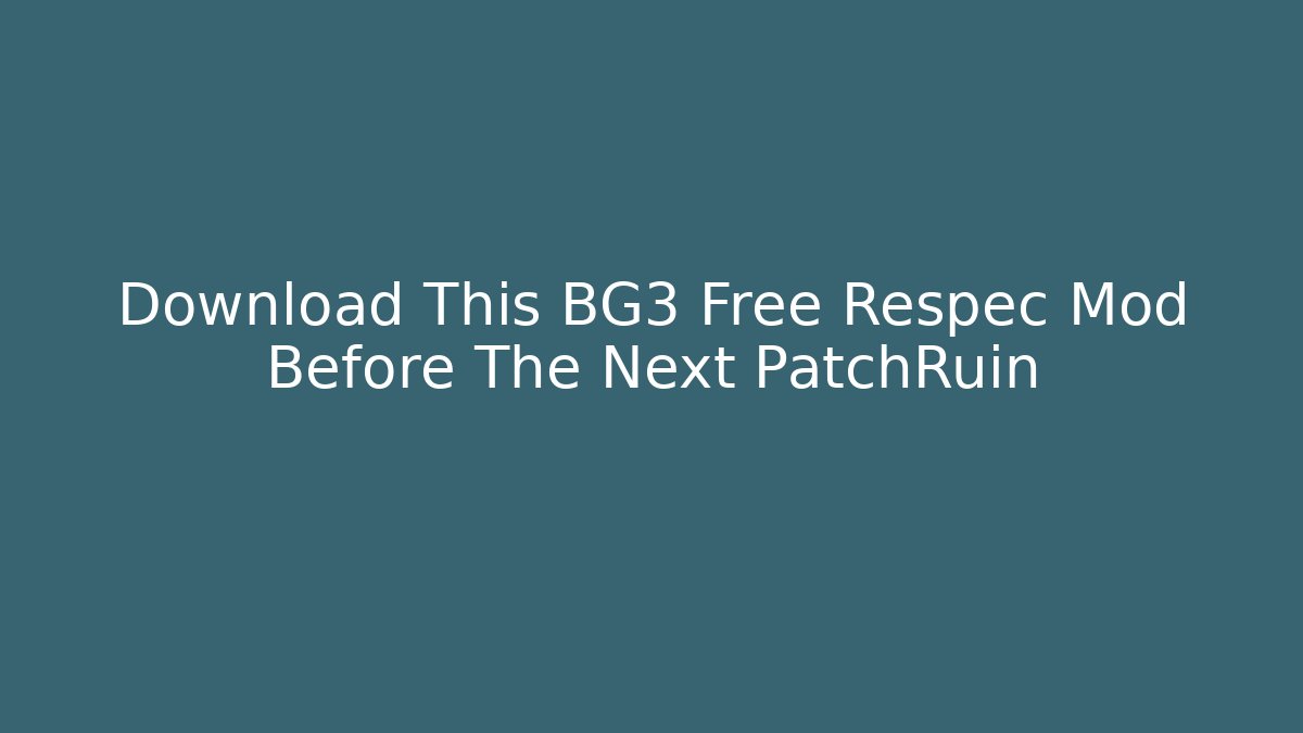 Download This BG3 Free Respec Mod Before The Next PatchRuin - Felix Cat Insurance