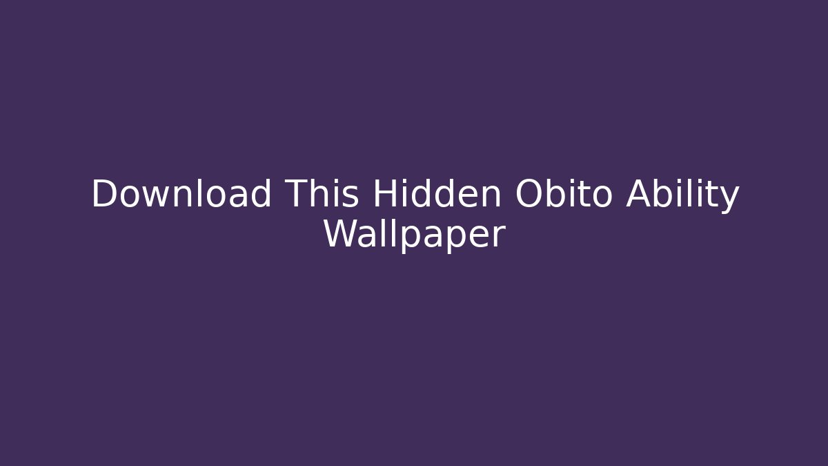 Download This Hidden Obito Ability Wallpaper