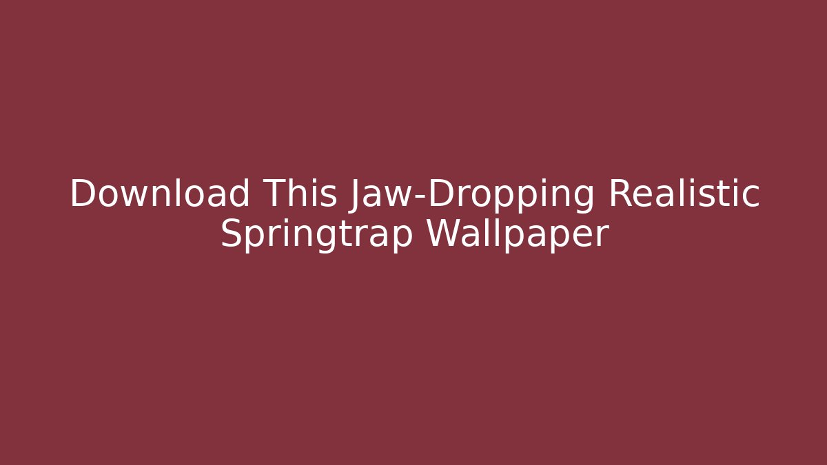 Download This Jaw-Dropping Realistic Springtrap Wallpaper
