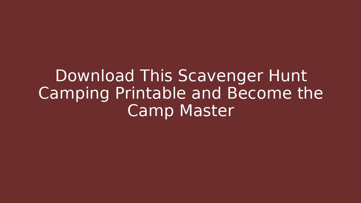 Download This Scavenger Hunt Camping Printable and Become the Camp Master
