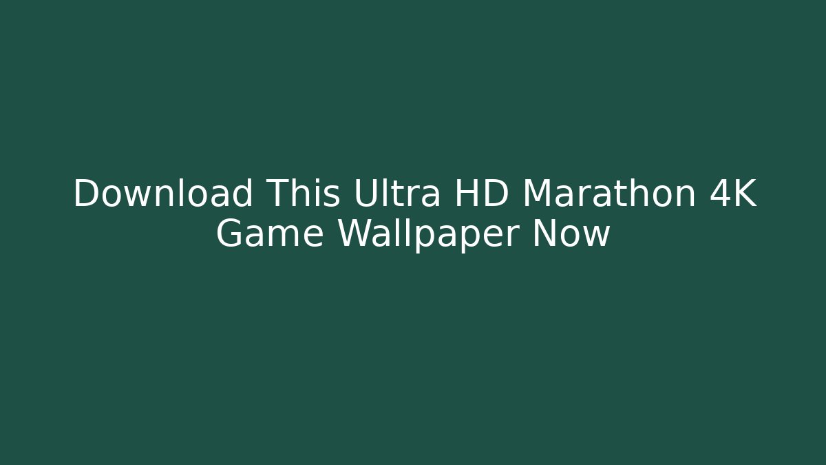 Download This Ultra HD Marathon 4K Game Wallpaper Now