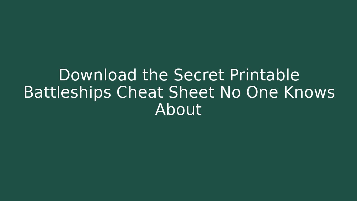 Download the Secret Printable Battleships Cheat Sheet No One Knows About