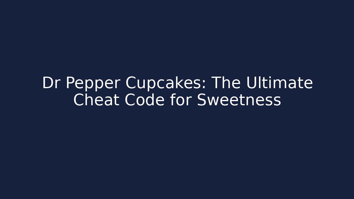 Dr Pepper Cupcakes: The Ultimate Cheat Code for Sweetness