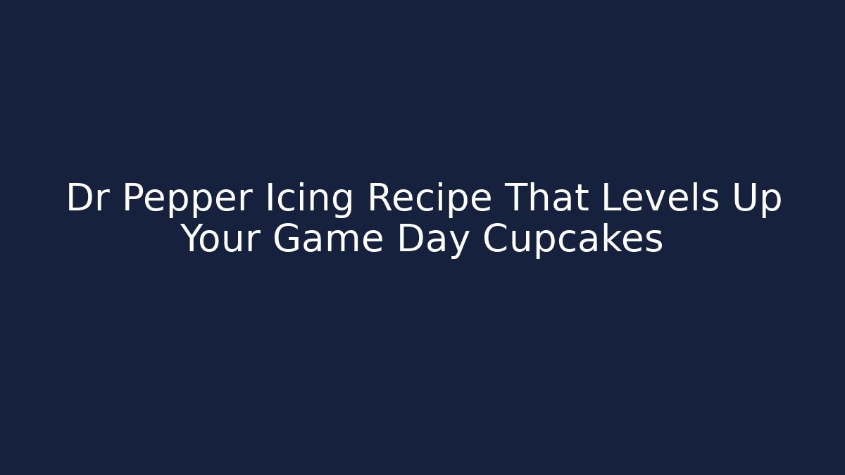Dr Pepper Icing Recipe That Levels Up Your Game Day Cupcakes