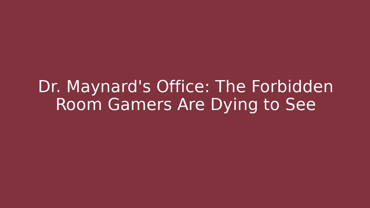 Dr. Maynard's Office: The Forbidden Room Gamers Are Dying to See