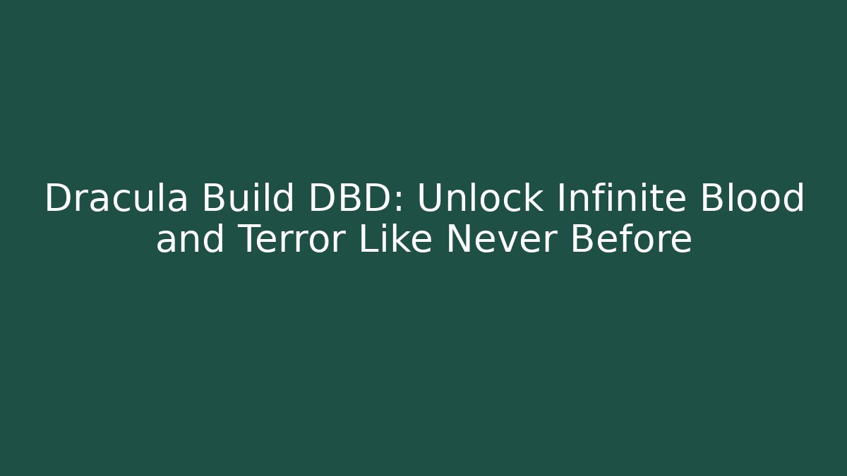 Dracula Build DBD: Unlock Infinite Blood and Terror Like Never Before - Felix Cat Insurance