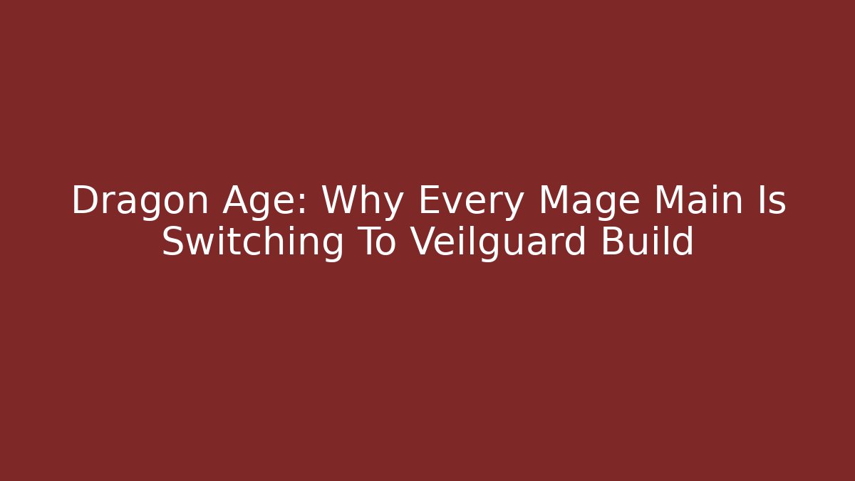 Dragon Age: Why Every Mage Main Is Switching To Veilguard Build