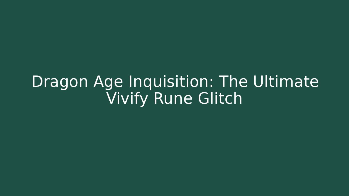 Dragon Age Inquisition: The Ultimate Vivify Rune Glitch - Felix Cat Insurance